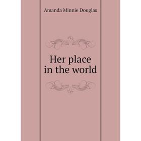 

Книга Her place in the world. Amanda Minnie Douglas