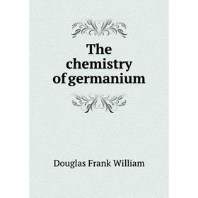 

Книга The chemistry of germanium. Douglas Frank William