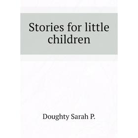 

Книга Stories for little children. Doughty Sarah P.