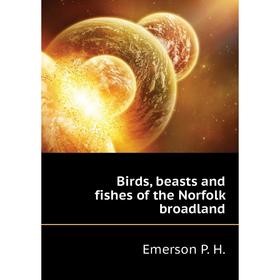 

Книга Birds, beasts and fishes of the Norfolk broadland. Emerson P. H.