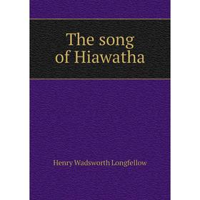 

Книга The song of Hiawatha. Henry Wadsworth Longfellow