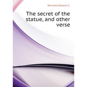 

Книга The secret of the statue, and other verse. Donnelly Eleanor C.