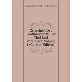 

Книга Zeitschrift Des Ferdinandeums Für Tirol Und Vorarlberg, Volume 1 (German Edition). Ferdinandeum Tiroler Landesmuseum