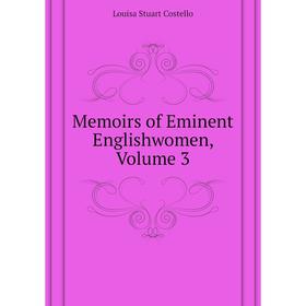 

Книга Memoirs of Eminent Englishwomen, Volume 3