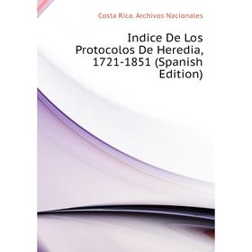 

Книга Indice De Los Protocolos De Heredia, 1721-1851 (Spanish Edition). Costa Rica. Archivos Nacionales