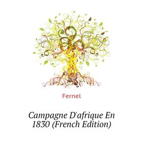 

Книга Campagne D'afrique En 1830 (French Edition). Fernel