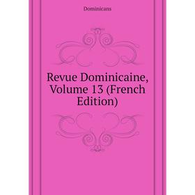 

Книга Revue Dominicaine, Volume 13 (French Edition). Dominicans