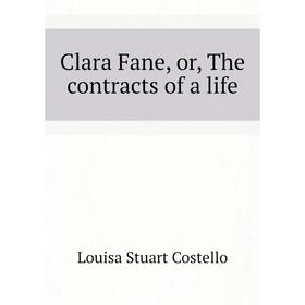 

Книга Clara Fane, or, The contracts of a life. Costello Louisa Stuart