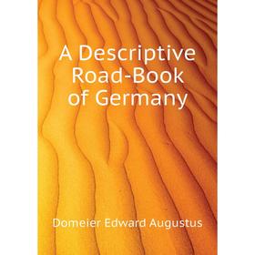 

Книга A Descriptive Road-Book of Germany. Domeier Edward Augustus
