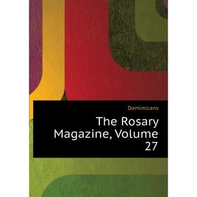 

Книга The Rosary Magazine, Volume 27. Dominicans