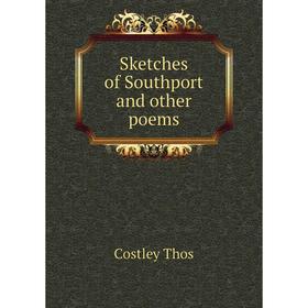 

Книга Sketches of Southport and other poems. Costley Thos