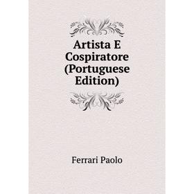 

Книга Artista E Cospiratore (Portuguese Edition). Ferrari Paolo