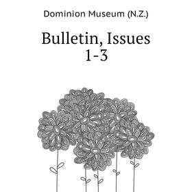 

Книга Bulletin, Issues 1-3. Dominion Museum (N. Z. )