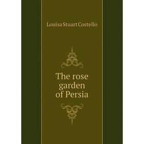 

Книга The rose garden of Persia. Costello Louisa Stuart