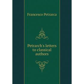 

Книга Petrarch's letters to classical authors. Francesco Petrarca