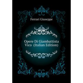 

Книга Opere Di Giambattista Vico