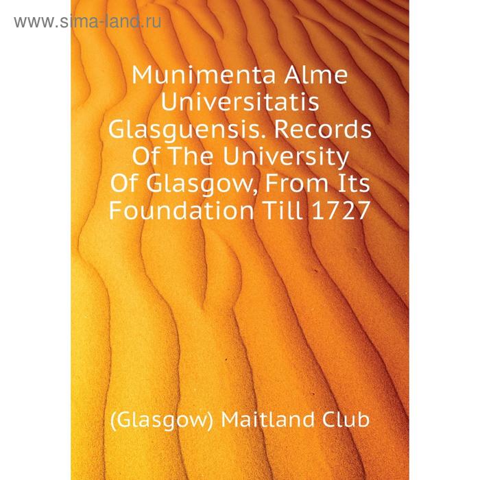 фото Книга munimenta alme universitatis glasguensis records of the university of glasgow, from its foundation till 1727 nobel press