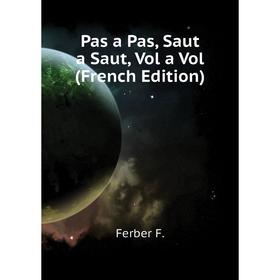 

Книга Pas a Pas, Saut a Saut, Vol a Vol