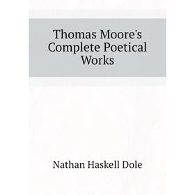 

Книга Thomas Moore's Complete Poetical Works. Nathan Haskell Dole