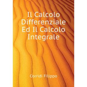 

Книга Il Calcolo Differenziale Ed Il Calcolo Integrale. Corridi Filippo