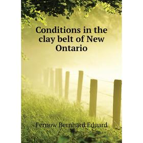 

Книга Conditions in the clay belt of New Ontario. Fernow Bernhard Eduard