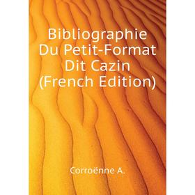 

Книга Bibliographie Du Petit-Format Dit Cazin (French Edition). Corroënne A.