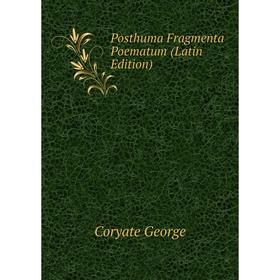 

Книга Posthuma Fragmenta Poematum (Latin Edition). Coryate George