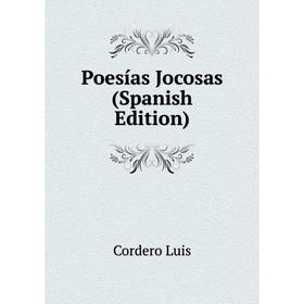 

Книга Poesías Jocosas (Spanish Edition). Cordero Luis