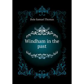 

Книга Windham in the past. Dole Samuel Thomas