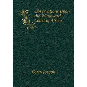 

Книга Observations Upon the Windward Coast of Africa