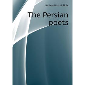 

Книга The Persian poets. Nathan Haskell Dole