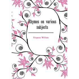 

Книга Rhymes on various subjects. Ferguson William