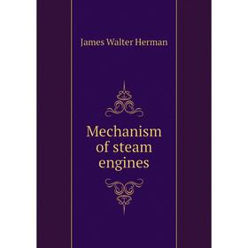 

Книга Mechanism of steam engines