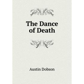 

Книга The Dance of Death. Austin Dobson