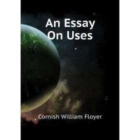 

Книга An Essay On Uses. Cornish William Floyer