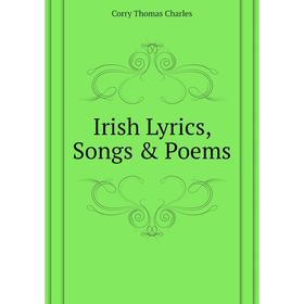 

Книга Irish Lyrics, Songs & Poems. Corry Thomas Charles