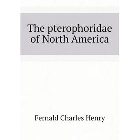 

Книга The pterophoridae of North America. Fernald Charles Henry