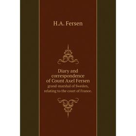 

Книга Diary and correspondence of Count Axel Fersen. grand-marshal of Sweden, relating to the court of France. H. A. Fersen