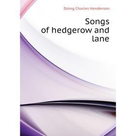 

Книга Songs of hedgerow and lane. Doing Charles Henderson