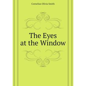 

Книга The Eyes at the Window. Cornelius Olivia Smith