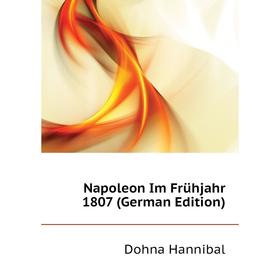 

Книга Napoleon Im Frühjahr 1807