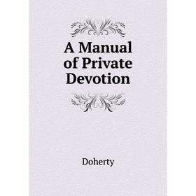 

Книга A manual of Private Devotion. Doherty