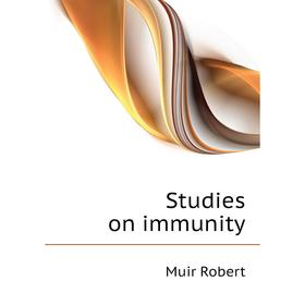 

Книга Studies on immunity. Muir Robert