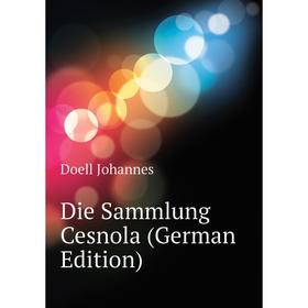 

Книга Die Sammlung Cesnola (German Edition). Doell Johannes