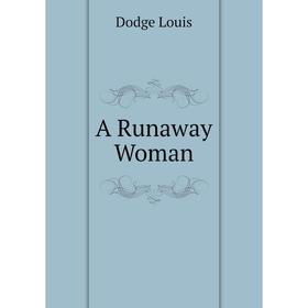 

Книга A Runaway Woman. Dodge Louis