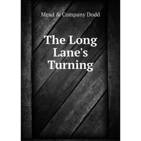 

Книга The Long Lane's Turning. Mead & Company Dodd