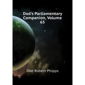 

Книга Dod's Parliamentary Companion, Volume 65. Dod Robert Phipps