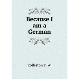 

Книга Because I am a German. Rolleston T. W.