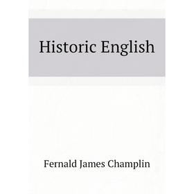 

Книга Historic English. Fernald James Champlin
