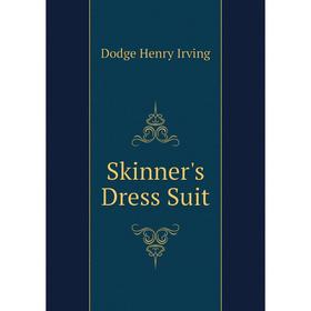 

Книга Skinner's Dress Suit. Dodge Henry Irving